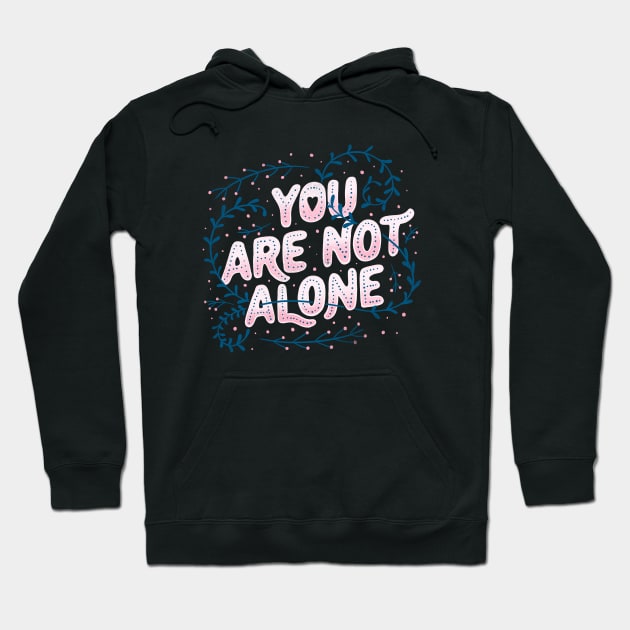 You Are Not Alone by Tobe Fonseca Hoodie by Tobe_Fonseca